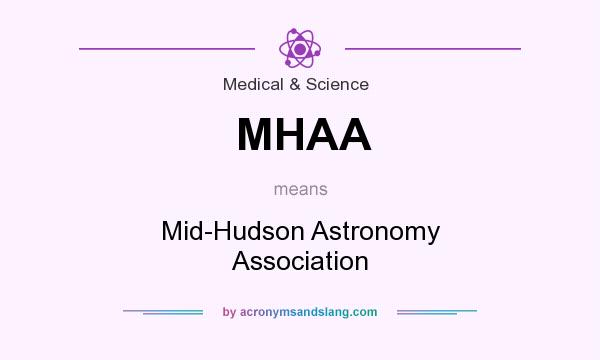What does MHAA mean? It stands for Mid-Hudson Astronomy Association