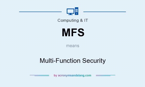 What does MFS mean? It stands for Multi-Function Security