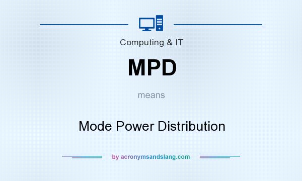 What does MPD mean? It stands for Mode Power Distribution