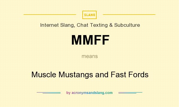 What does MMFF mean? It stands for Muscle Mustangs and Fast Fords