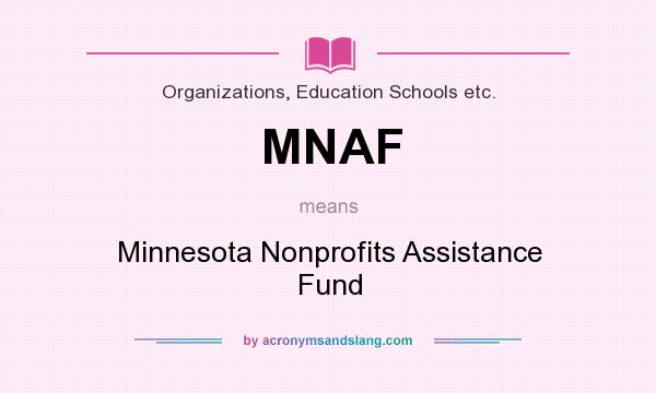 What does MNAF mean? It stands for Minnesota Nonprofits Assistance Fund