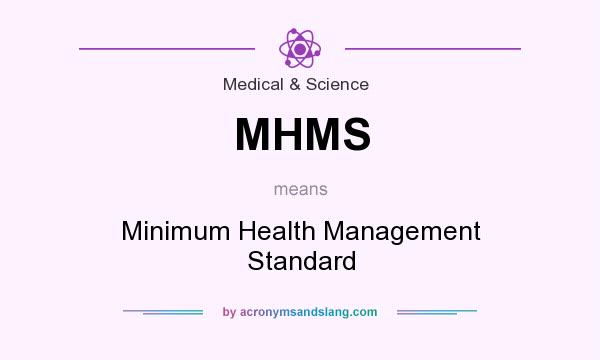 What does MHMS mean? It stands for Minimum Health Management Standard