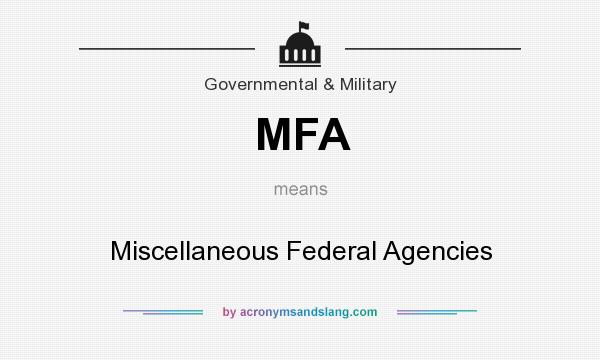 What does MFA mean? It stands for Miscellaneous Federal Agencies