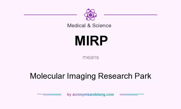 What does MIRP mean? It stands for Molecular Imaging Research Park