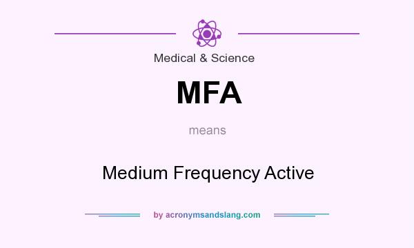 What does MFA mean? It stands for Medium Frequency Active