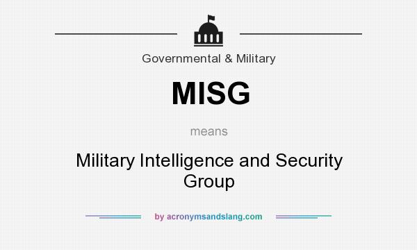What does MISG mean? It stands for Military Intelligence and Security Group