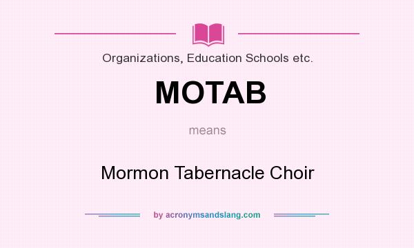 What does MOTAB mean? It stands for Mormon Tabernacle Choir