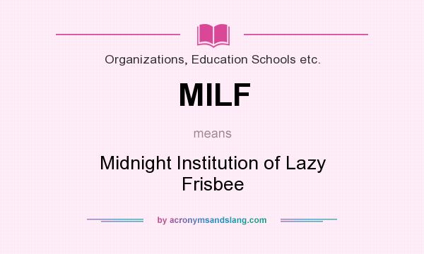 What does MILF mean? It stands for Midnight Institution of Lazy Frisbee