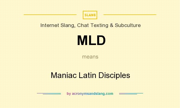What does MLD mean? It stands for Maniac Latin Disciples