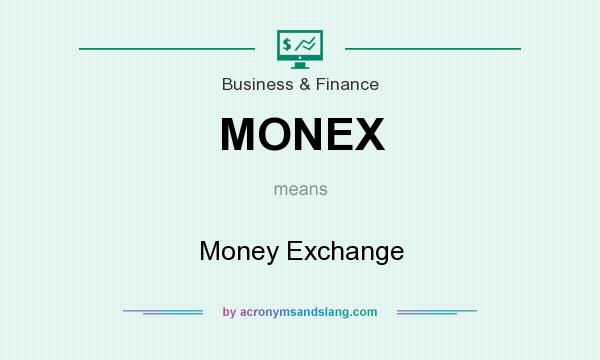 What does MONEX mean? It stands for Money Exchange
