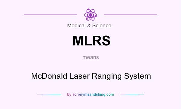 What does MLRS mean? It stands for McDonald Laser Ranging System