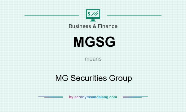What does MGSG mean? It stands for MG Securities Group