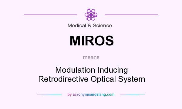 What does MIROS mean? It stands for Modulation Inducing Retrodirective Optical System