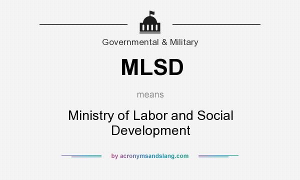 What does MLSD mean? It stands for Ministry of Labor and Social Development