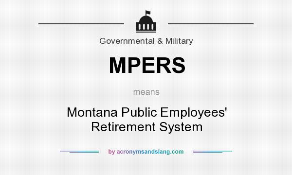 What does MPERS mean? It stands for Montana Public Employees` Retirement System