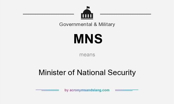 What does MNS mean? It stands for Minister of National Security