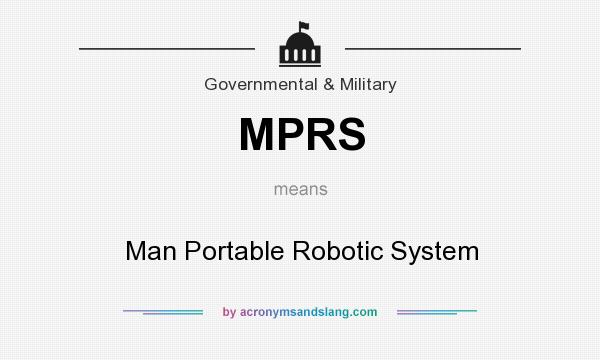 What does MPRS mean? It stands for Man Portable Robotic System