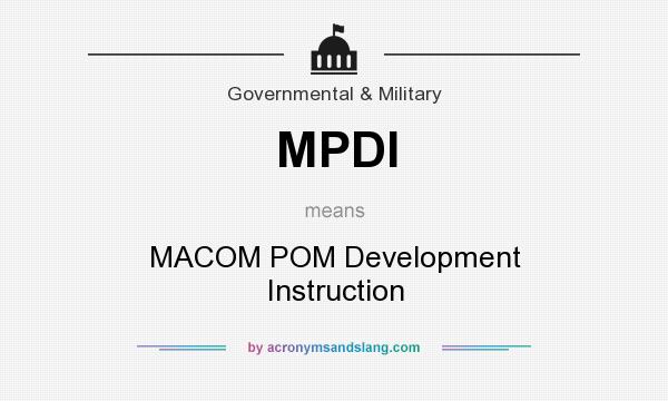 What does MPDI mean? It stands for MACOM POM Development Instruction