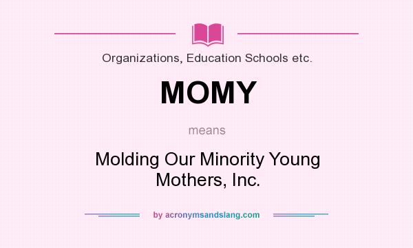 What does MOMY mean? It stands for Molding Our Minority Young Mothers, Inc.