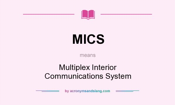 What does MICS mean? It stands for Multiplex Interior Communications System