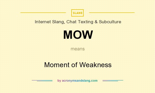 What does MOW mean? It stands for Moment of Weakness