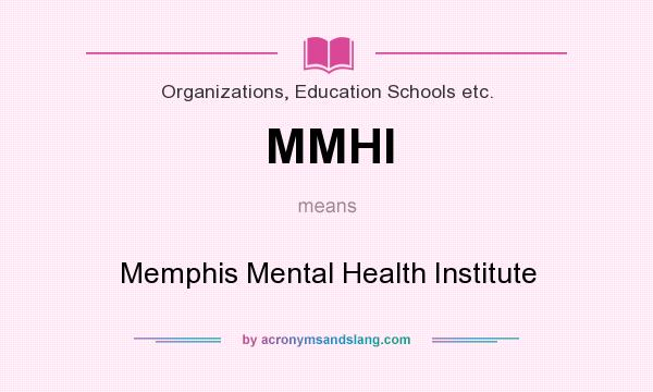 What does MMHI mean? It stands for Memphis Mental Health Institute
