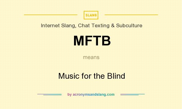 What does MFTB mean? It stands for Music for the Blind