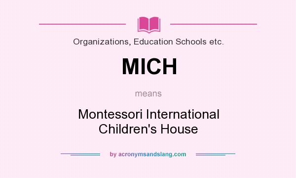 What does MICH mean? It stands for Montessori International Children`s House