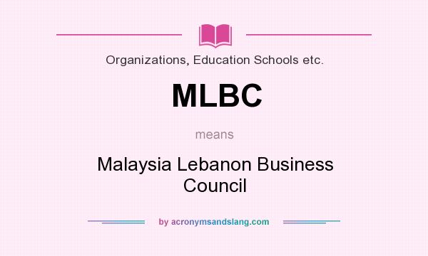 What does MLBC mean? It stands for Malaysia Lebanon Business Council