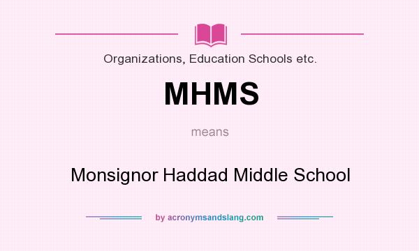 What does MHMS mean? It stands for Monsignor Haddad Middle School