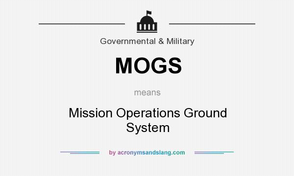What does MOGS mean? It stands for Mission Operations Ground System
