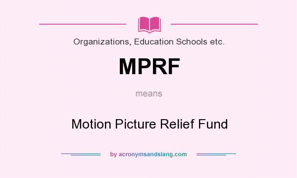 What does MPRF mean? It stands for Motion Picture Relief Fund