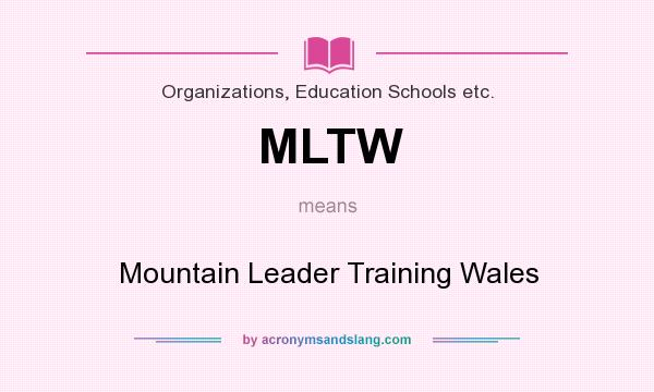 What does MLTW mean? It stands for Mountain Leader Training Wales