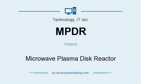 What does MPDR mean? It stands for Microwave Plasma Disk Reactor
