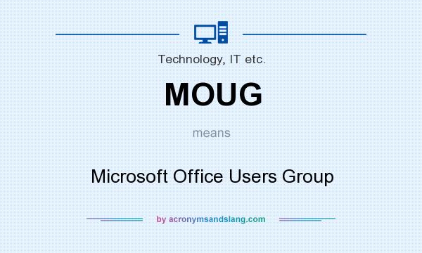 What does MOUG mean? It stands for Microsoft Office Users Group