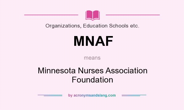 What does MNAF mean? It stands for Minnesota Nurses Association Foundation