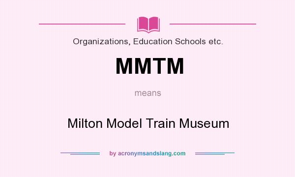 What does MMTM mean? It stands for Milton Model Train Museum