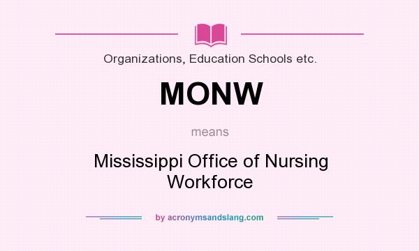 What does MONW mean? It stands for Mississippi Office of Nursing Workforce