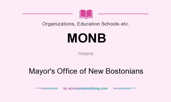 What does MONB mean? It stands for Mayor`s Office of New Bostonians