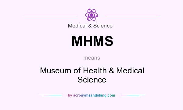What does MHMS mean? It stands for Museum of Health & Medical Science