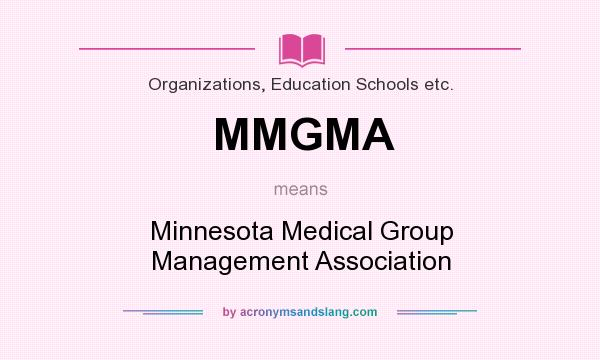 What does MMGMA mean? It stands for Minnesota Medical Group Management Association