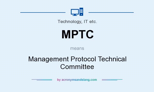What does MPTC mean? It stands for Management Protocol Technical Committee