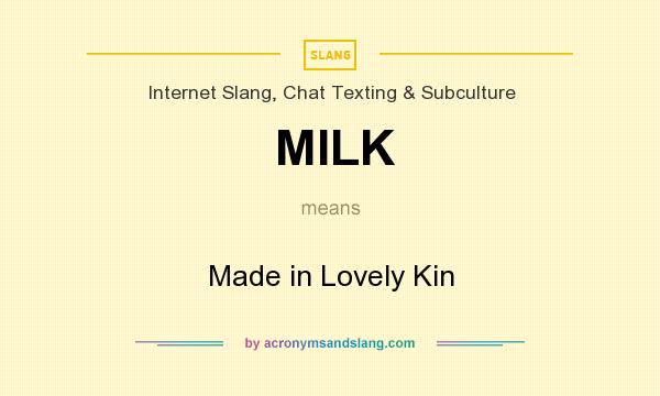 What does MILK mean? It stands for Made in Lovely Kin