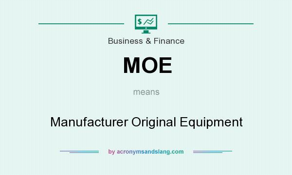 What does MOE mean? It stands for Manufacturer Original Equipment