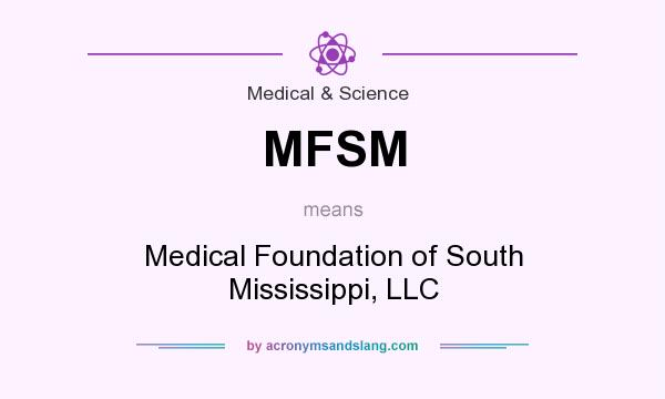 What does MFSM mean? It stands for Medical Foundation of South Mississippi, LLC