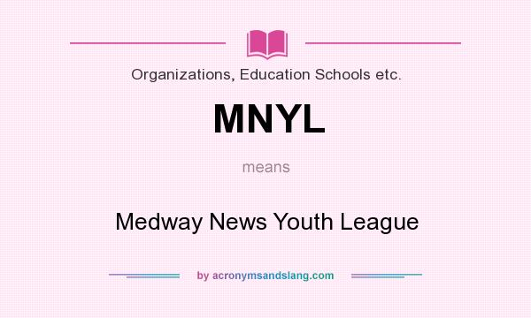 What does MNYL mean? It stands for Medway News Youth League