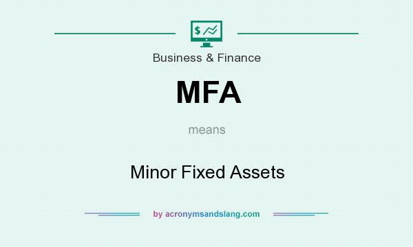 What does MFA mean? It stands for Minor Fixed Assets