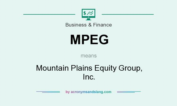 What does MPEG mean? It stands for Mountain Plains Equity Group, Inc.