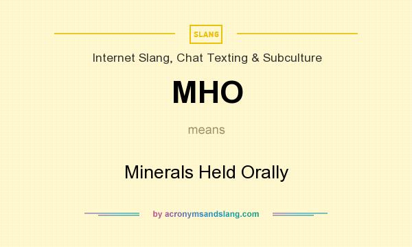 What does MHO mean? It stands for Minerals Held Orally