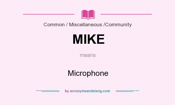 What does MIKE mean? It stands for Microphone